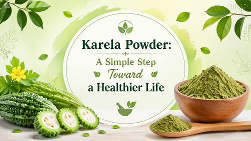 Karela Powder: A Simple Step Toward a Healthier Life
