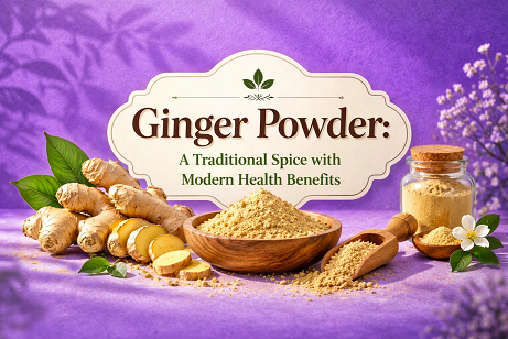 Ginger Powder: A Traditional Spice with Modern Health Benefits