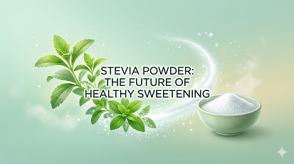 Stevia Powder: The Future of Healthy Sweetening