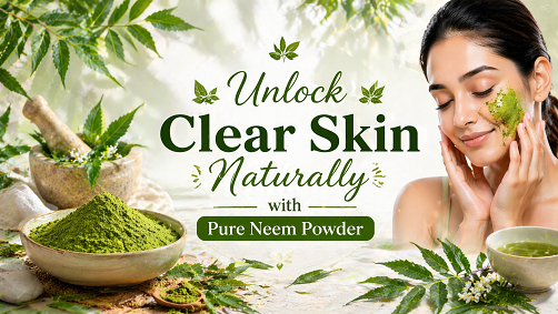 Unlock Clear Skin Naturally with Pure Neem Powder