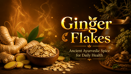 Ginger Flakes – Ancient Ayurvedic Spice for Daily Health