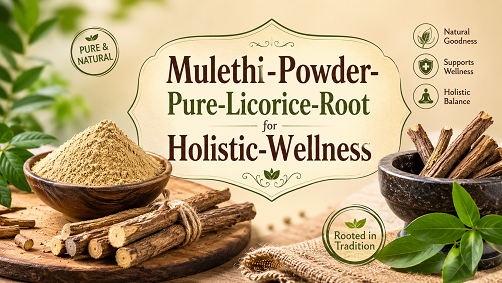 Mulethi Powder: Pure Licorice Root for Holistic Wellness