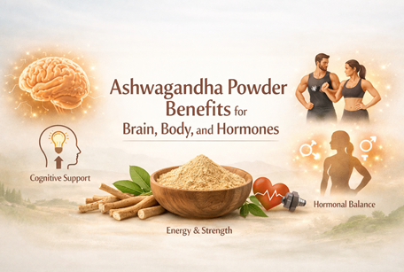 Ashwagandha Powder Benefits for Brain, Body, and Hormones