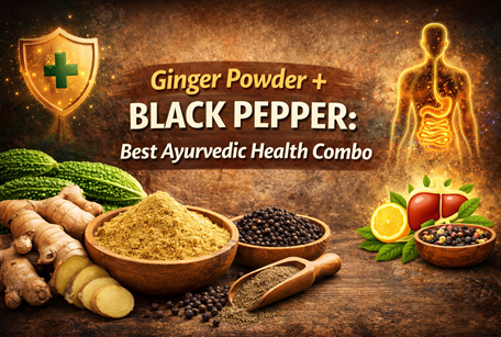 Ginger Powder + Black Pepper: Best Ayurvedic Health Combo