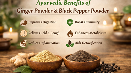 Ayurvedic Benefits of Ginger Powder and Black Pepper Powder