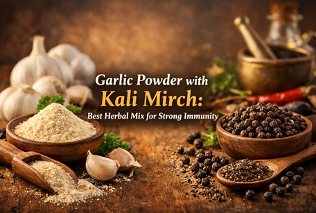 Garlic Powder with Kali Mirch: Best Herbal Mix for Strong Immunity