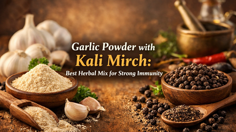Garlic Powder with Kali Mirch: Best Herbal Mix for Strong Immunity