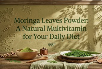 Moringa Leaves Powder: A Natural Multivitamin for Your Daily Diet