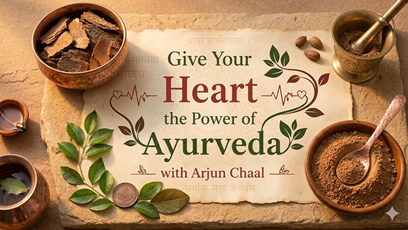Give Your Heart the Power of Ayurveda with Arjun Chaal