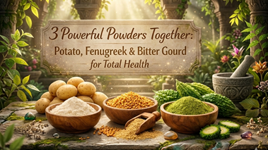 3 Powerful Powders Together: Potato, Fenugreek & Bitter Gourd for Total Health
