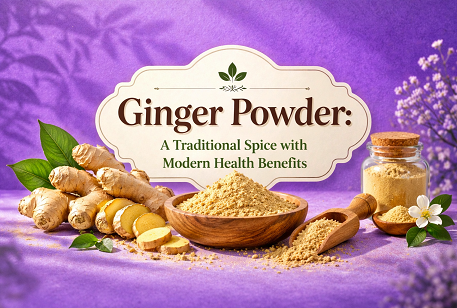 Ginger Powder: A Traditional Spice with Modern Health Benefits