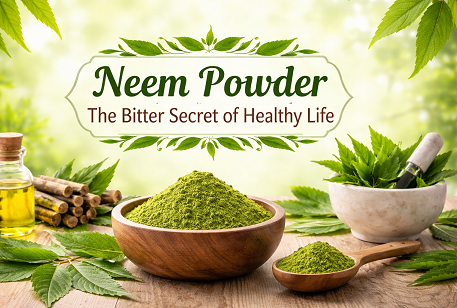 Neem Powder: The Bitter Secret of Healthy Life
