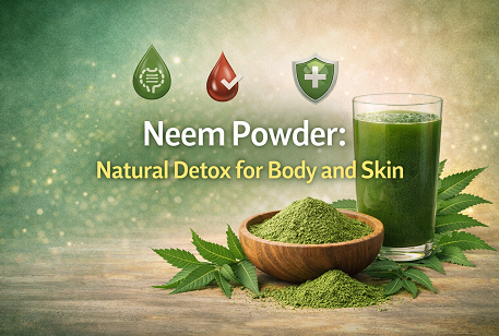 Neem Powder: Natural Detox for Body and Skin