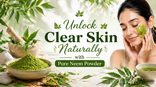Unlock Clear Skin Naturally with Pure Neem Powder
