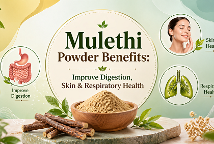 Mulethi Powder Benefits: Improve Digestion, Skin & Respiratory Health