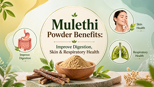 Mulethi Powder Benefits: Improve Digestion, Skin & Respiratory Health