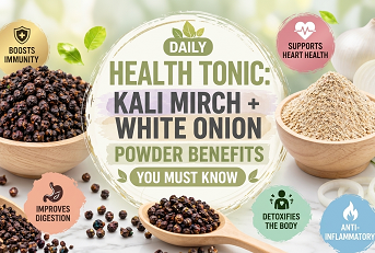 Daily Health Tonic: Kali Mirch + White Onion Powder Benefits You Must Know
