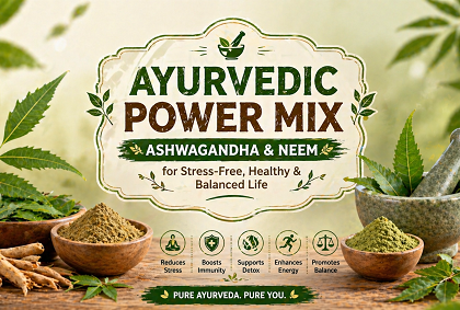 Ayurvedic Power Mix – Ashwagandha & Neem for Stress-Free, Healthy & Balanced Life