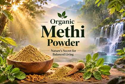 Organic Methi Powder – Nature’s Secret for Balanced Living