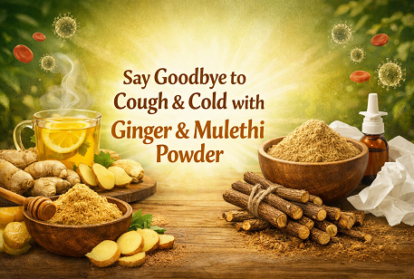 Say Goodbye to Cough & Cold with Ginger & Mulethi Powder