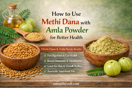 How to Use Methi Dana with Amla Powder for Better Health  | naturalayush.com