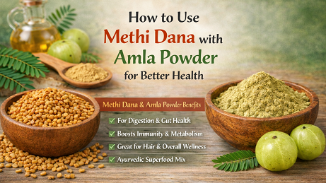 How to Use Methi Dana with Amla Powder for Better Health  | naturalayush.com