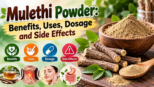 Mulethi Powder: Benefits, Uses, Dosage and Side Effects