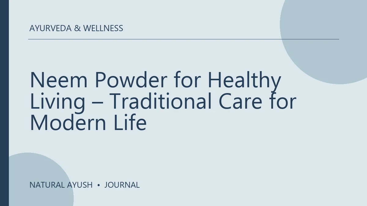 Neem Powder for Healthy Living – Traditional Care for Modern Life