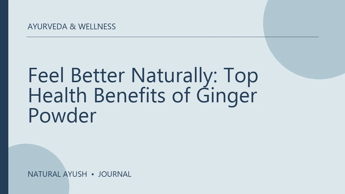 Feel Better Naturally: Top Health Benefits of Ginger Powder