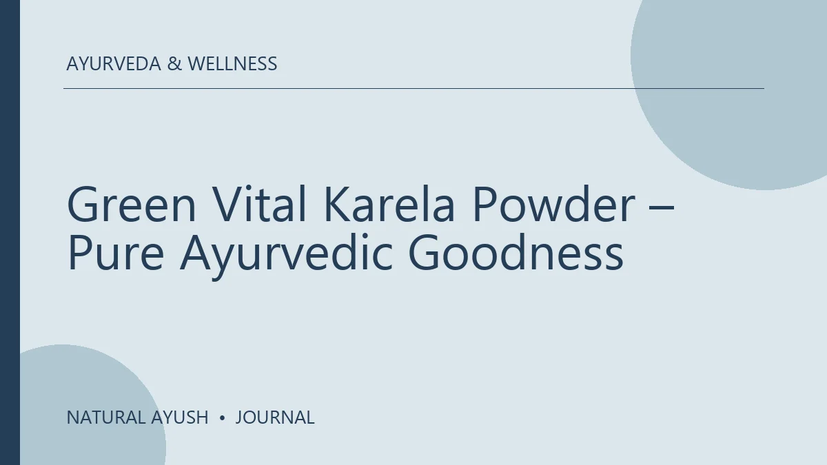 Green Vital Karela Powder – Pure Ayurvedic Goodness