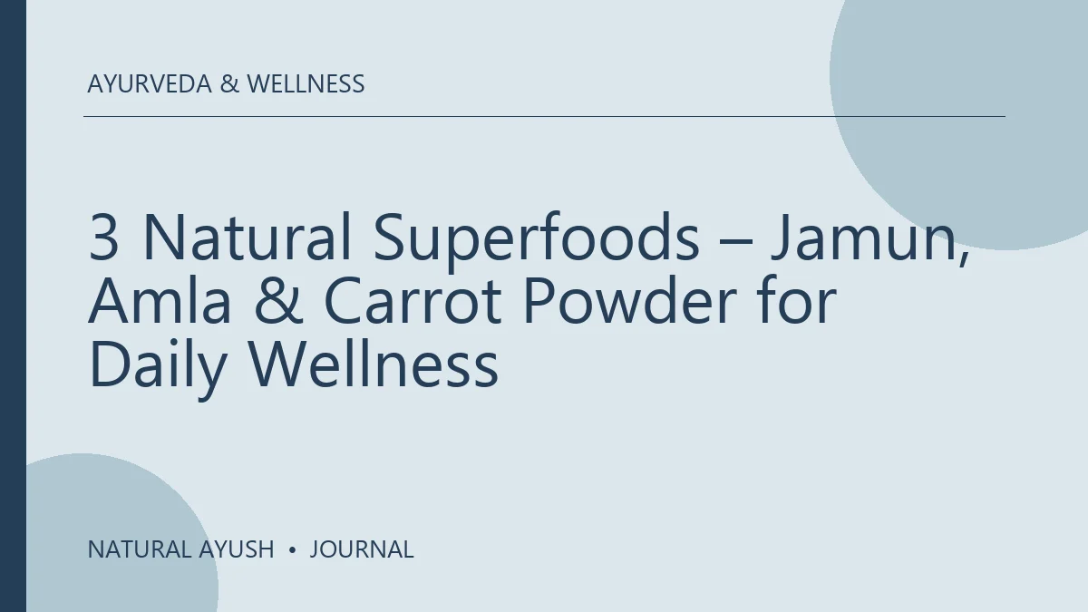 3 Natural Superfoods – Jamun, Amla & Carrot Powder for Daily Wellness